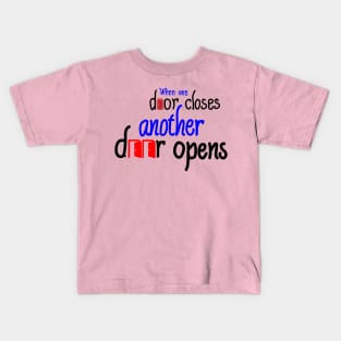 When one door closes, another door opens Kids T-Shirt